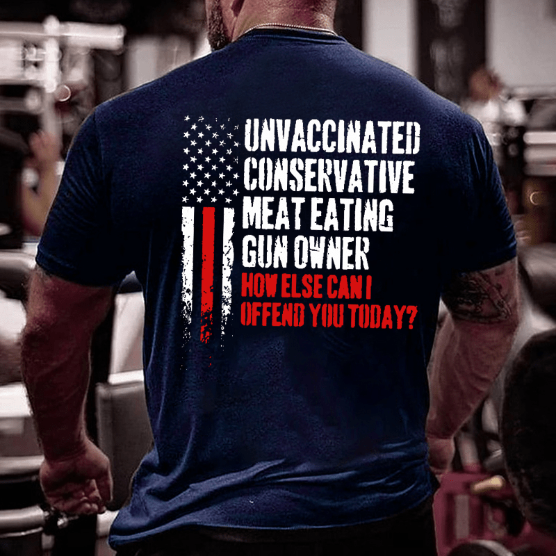 Maturelion Unvaccinated Conservative Meat Eating Gun Owner Funny Offended Cotton T-shirt (Free Customization)
