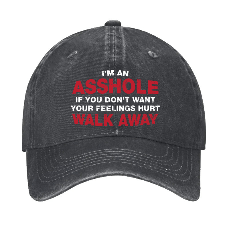 I'm An Asshole So If You Don't Want Your Feelings Hurt Walk Away Cap-Maturelion