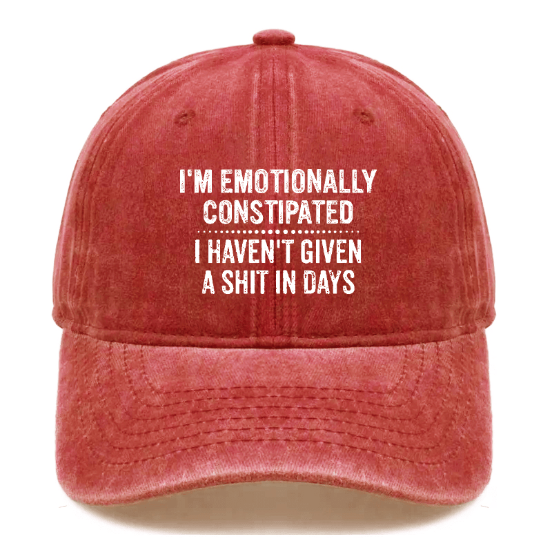 I'm Emotionally Constipated I Haven't Given A Shit In Days Sarcastic Cap-Maturelion