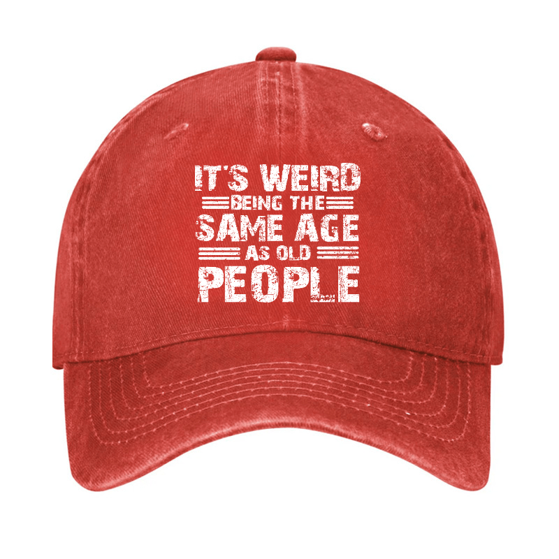 It's Weird Being The Same Age As Old People Cap-Maturelion