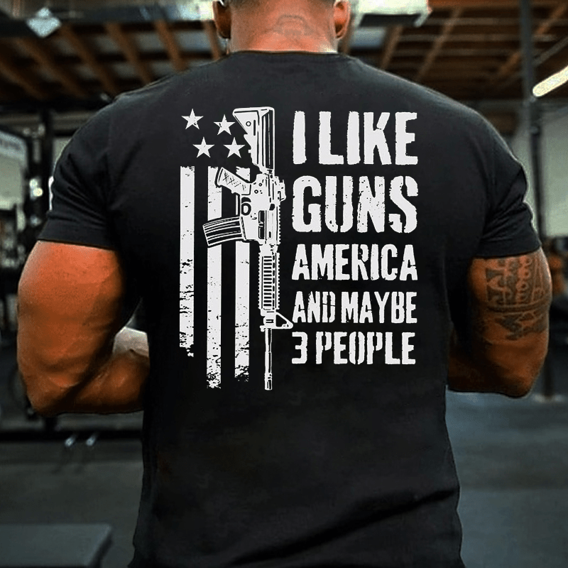 I Like Guns America And Maybe 3 People Cotton T-shirt (Free Customization)