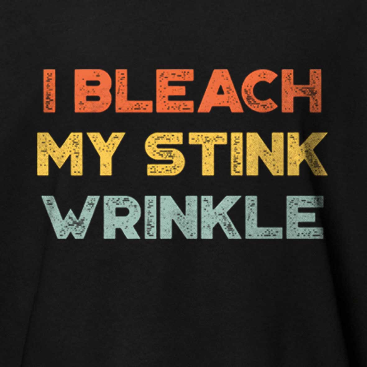 Maturelion Funny Offensive I Bleach My Stink Wrinkle Cotton T-shirt