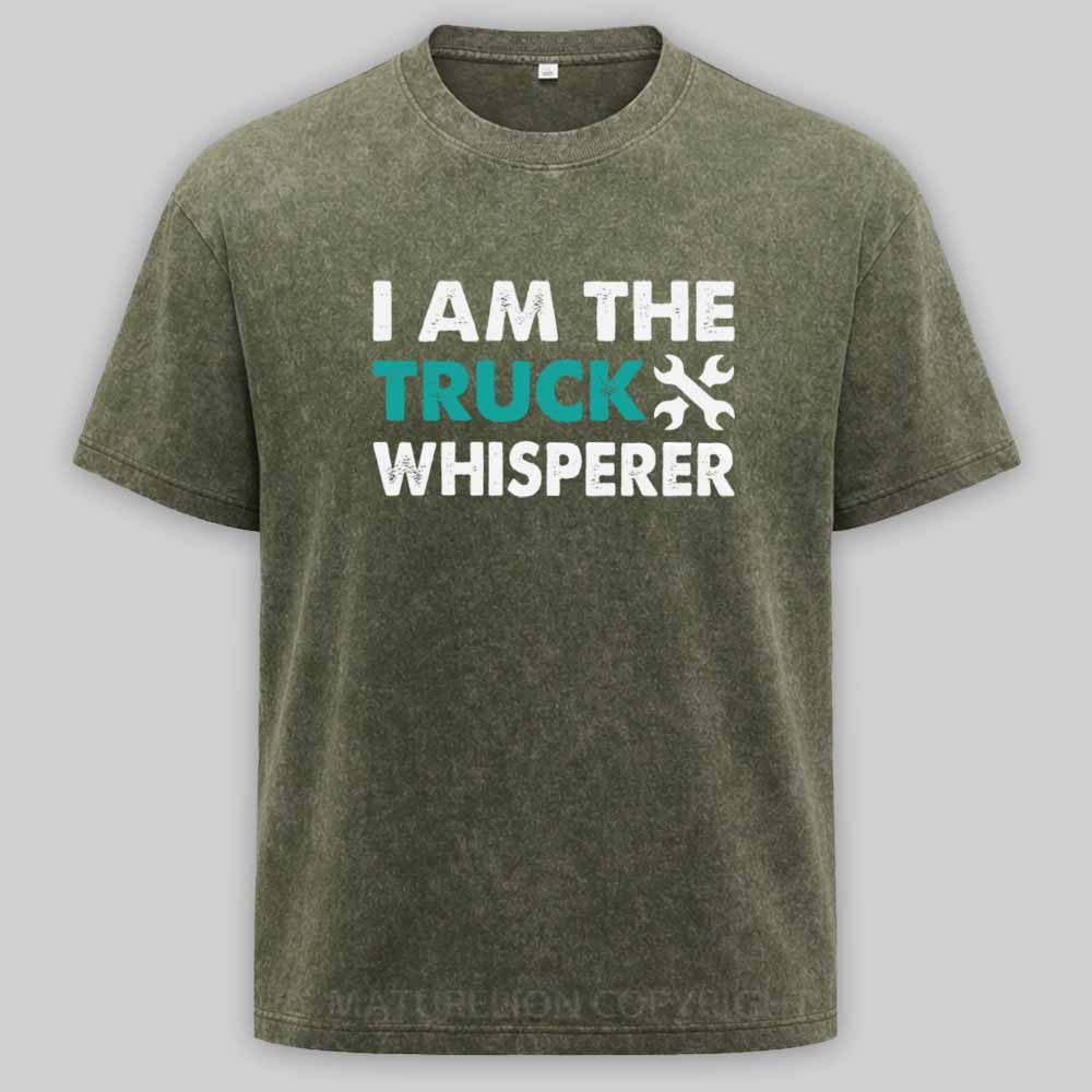 Maturelion I am the Truck Whisperer Funny Mechanic Gift Washed T-shirt