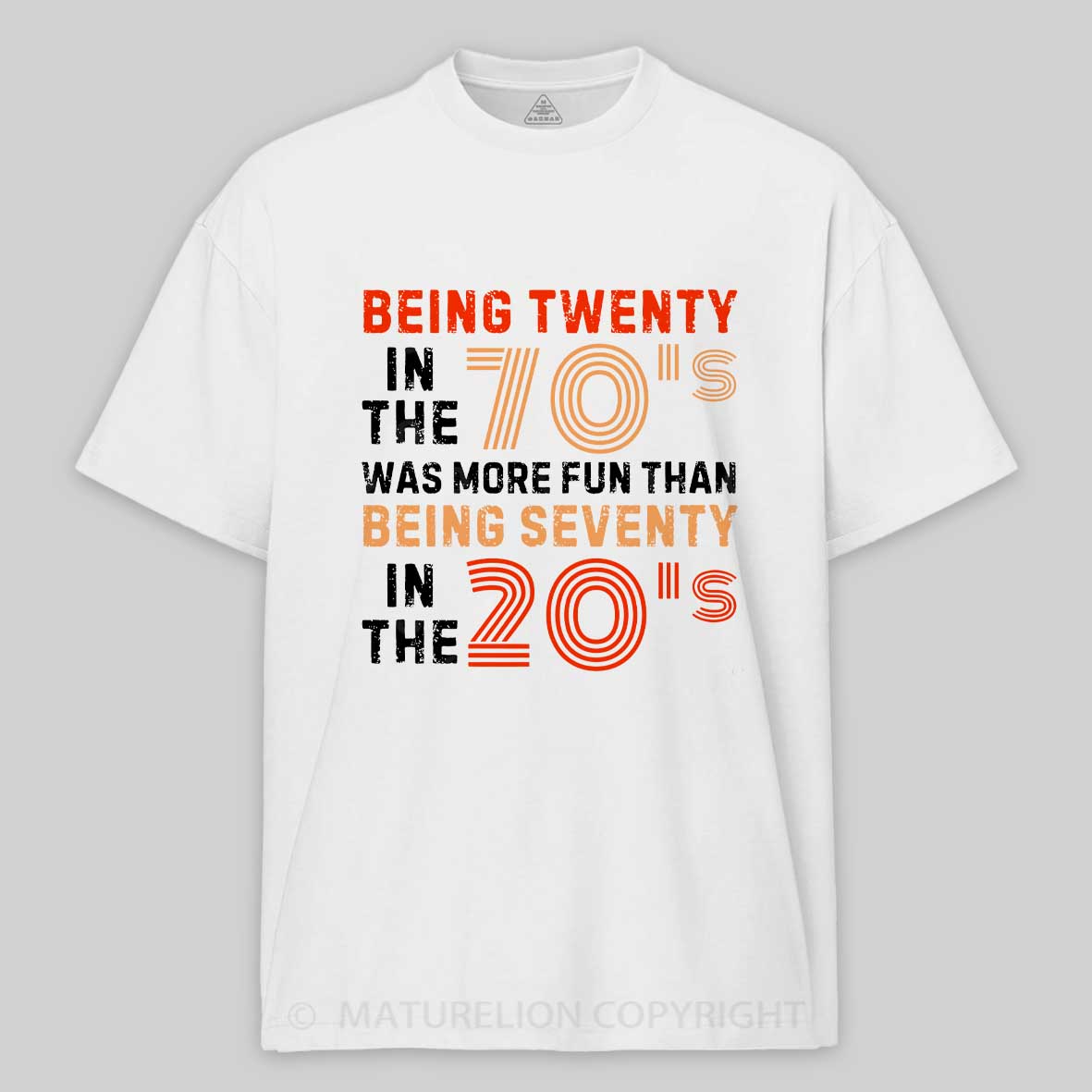 Maturelion Being Twenty in the 70s Was More Fun Than Being Seventy in the 20s – Retro Vintage Funny 1970s Humor Saying  Cotton T-shirt