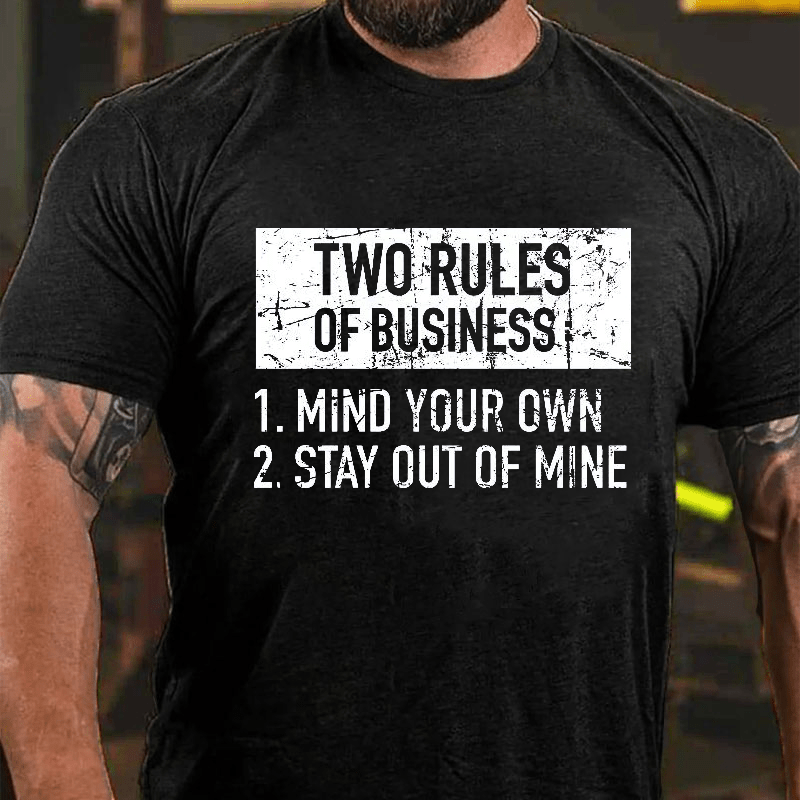 Two Rules of Business, Mind Your Own, Stay Out of Mine Cotton T-shirt-Maturelion