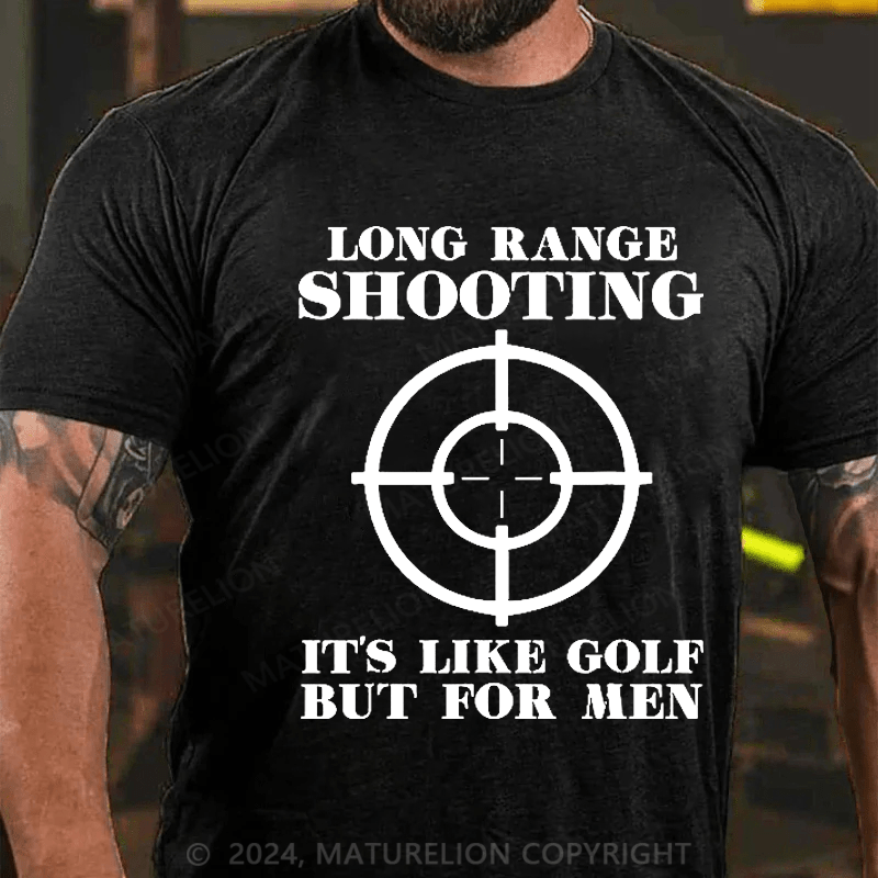 Maturelion Long Range Shooting It's Like Golf But For Men Cotton T-shirt (Free Customization)