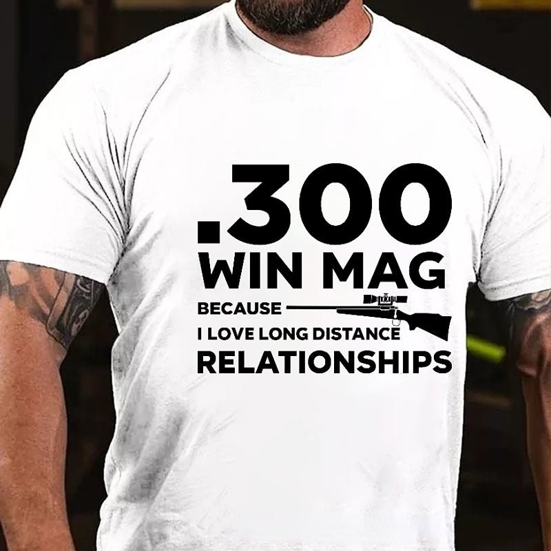 .300 Win Mag Because I Love Long Distance Relationships Men's Cotton T-shirt (Free Customization)-Maturelion