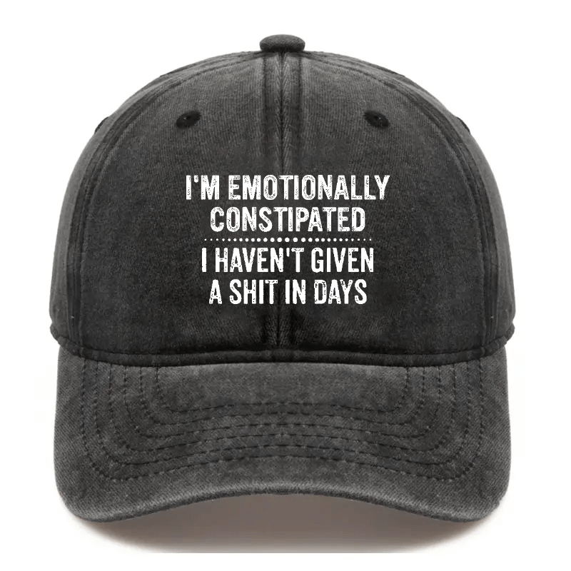 I'm Emotionally Constipated I Haven't Given A Shit In Days Sarcastic Cap-Maturelion