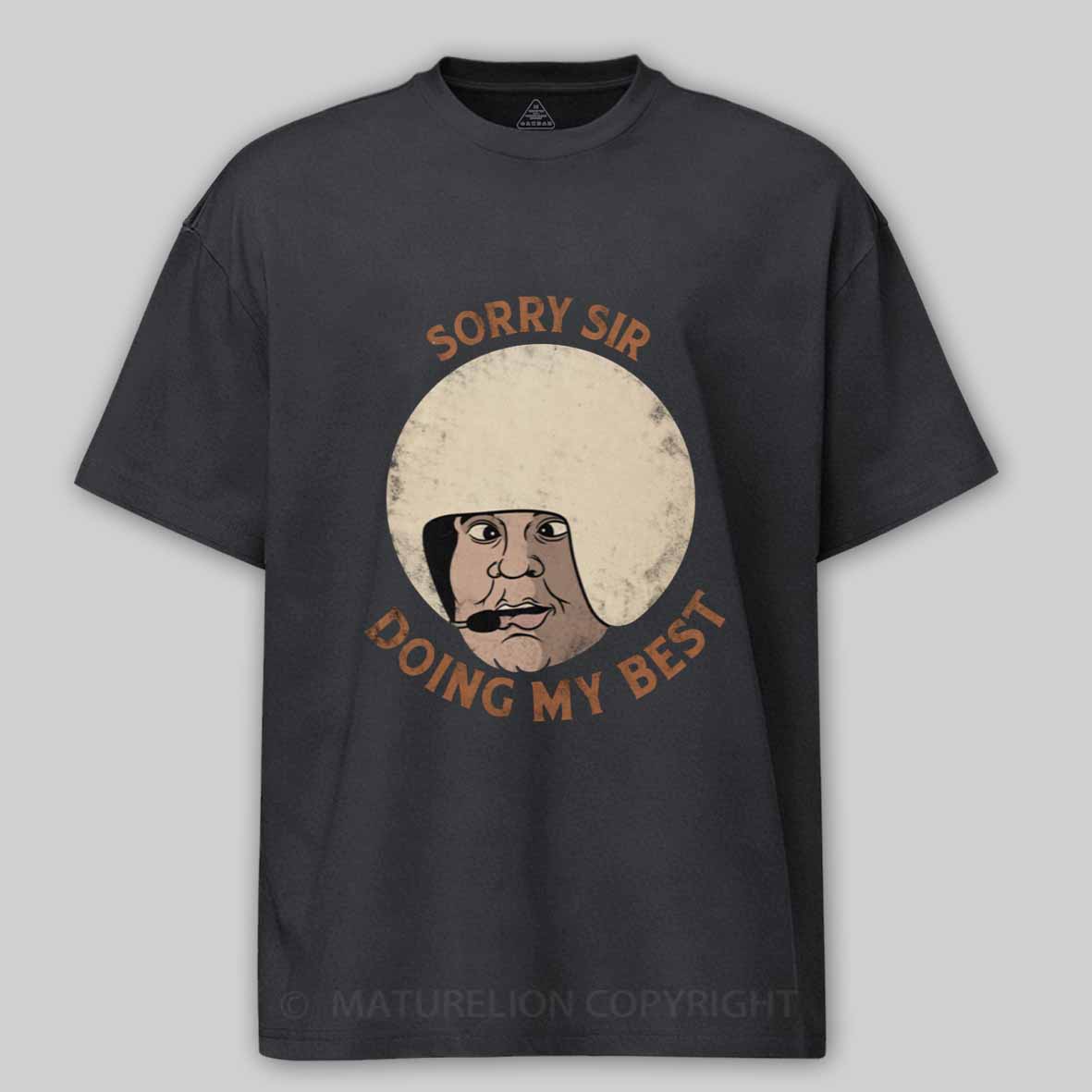 Maturelion Sorry sir, doing my best Cotton T-shirt