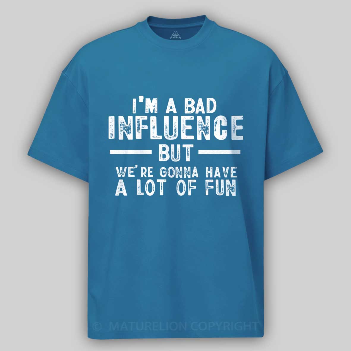 Maturelion I'm A Bad Influence But We're Gonna Have A Lot Of Fun Unisex Cotton T-shirt 