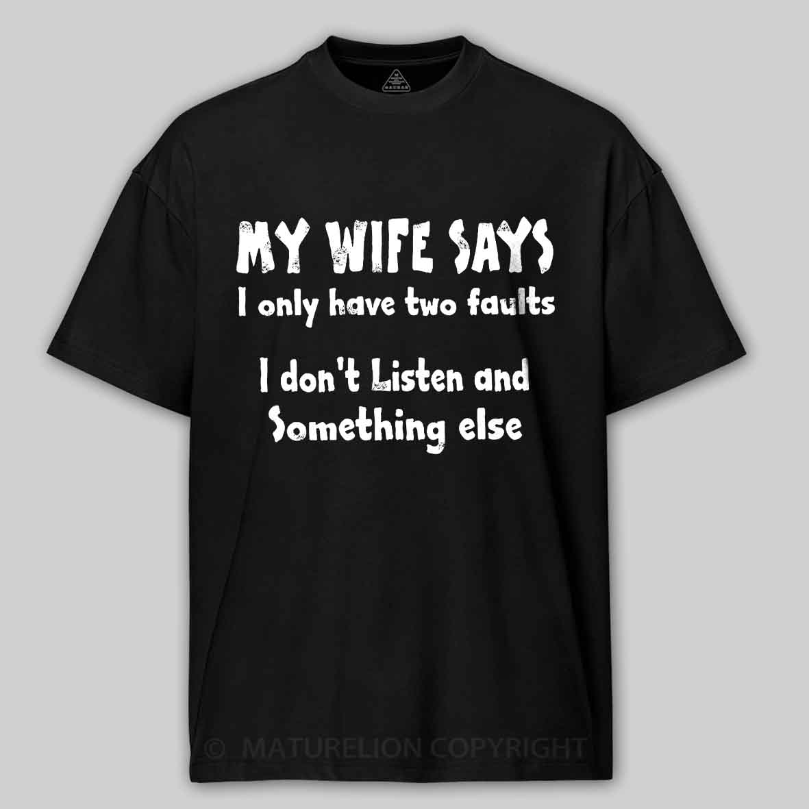 My Wife Says I Only Have Two Faults I Don't Listen And Something Else Cotton T-shirt -Maturelion