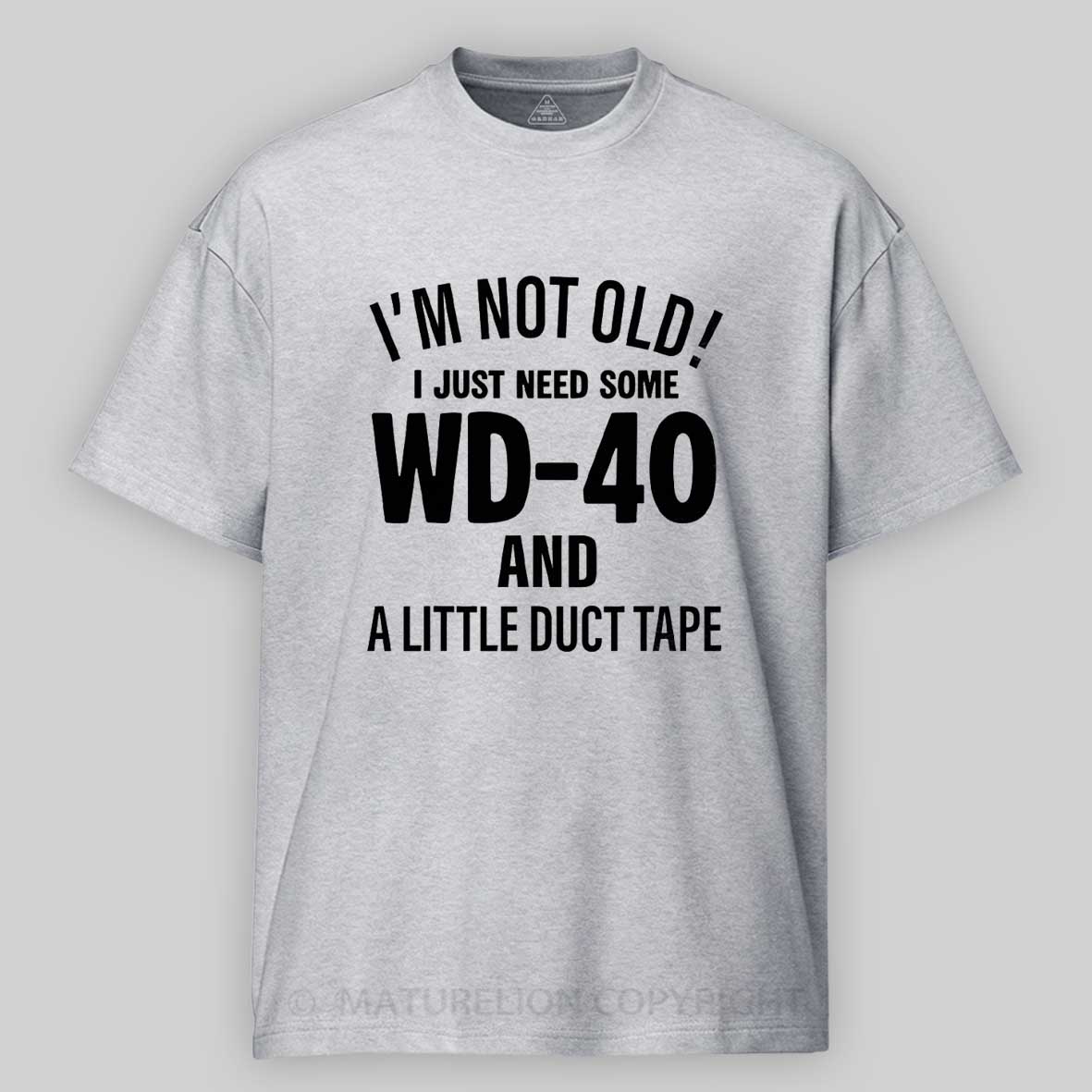 Maturelion I'm Not Old I Just Need Some Wd-40 And A Little Duct Tape Funny T-shirt