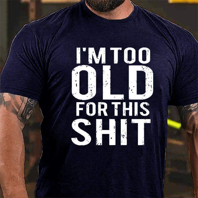 I'm Too Old For This Shit Men's Cotton T-shirt-Maturelion