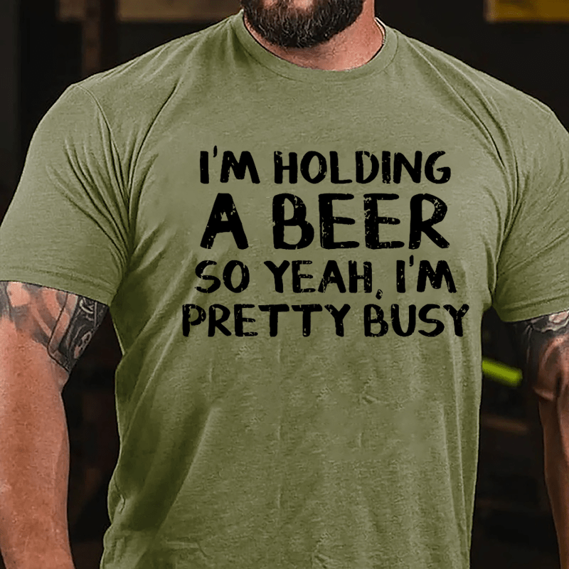 I'm Holding A Beer So Yeah I'm Pretty Busy Cotton T-shirt-Maturelion