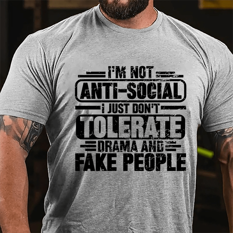I'm Not Anti-social I Just Don't Tolerate Drama And Fake People Cotton T-shirt-Maturelion
