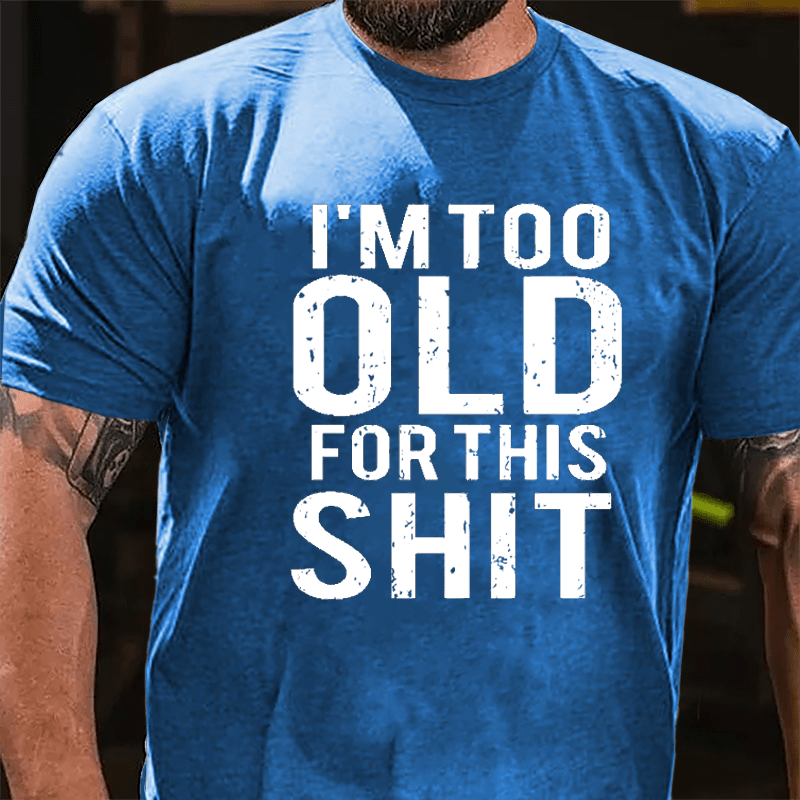 I'm Too Old For This Shit Men's Cotton T-shirt-Maturelion