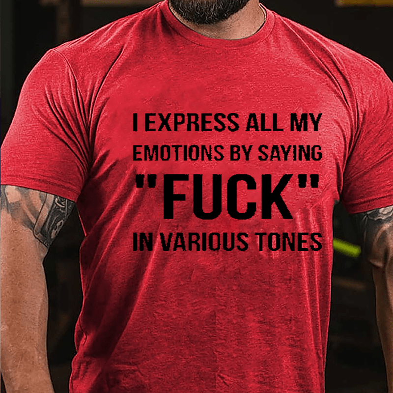 I Express All My Emotions By Saying "Fuck" In Various Tones Cotton T-shirt-Maturelion