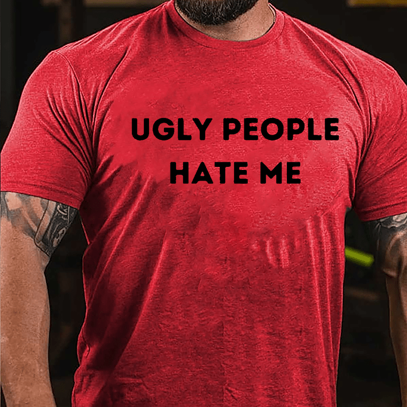 Ugly People Hate Me Cotton T-shirt-Maturelion