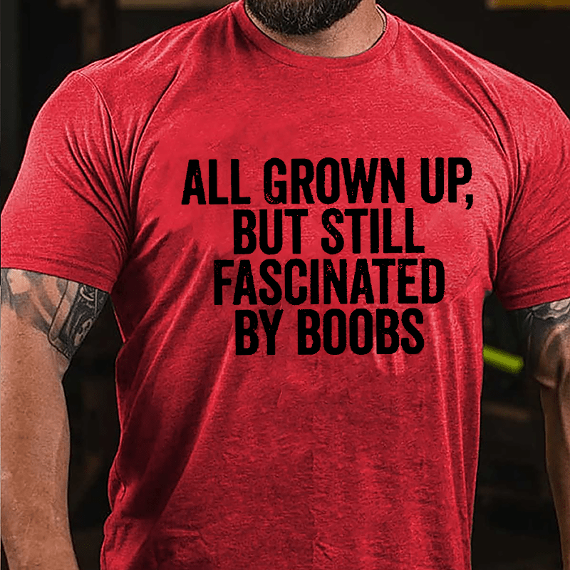 All Grown Up But Still Fascinated By Boobs Men's Cotton T-shirt-Maturelion
