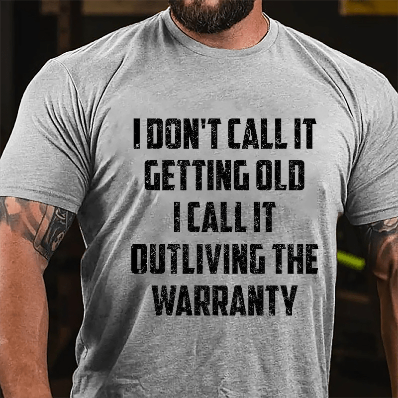 I Don't Call It Getting Old I Call It Outliving The Warranty Cotton T-shirt -Maturelion