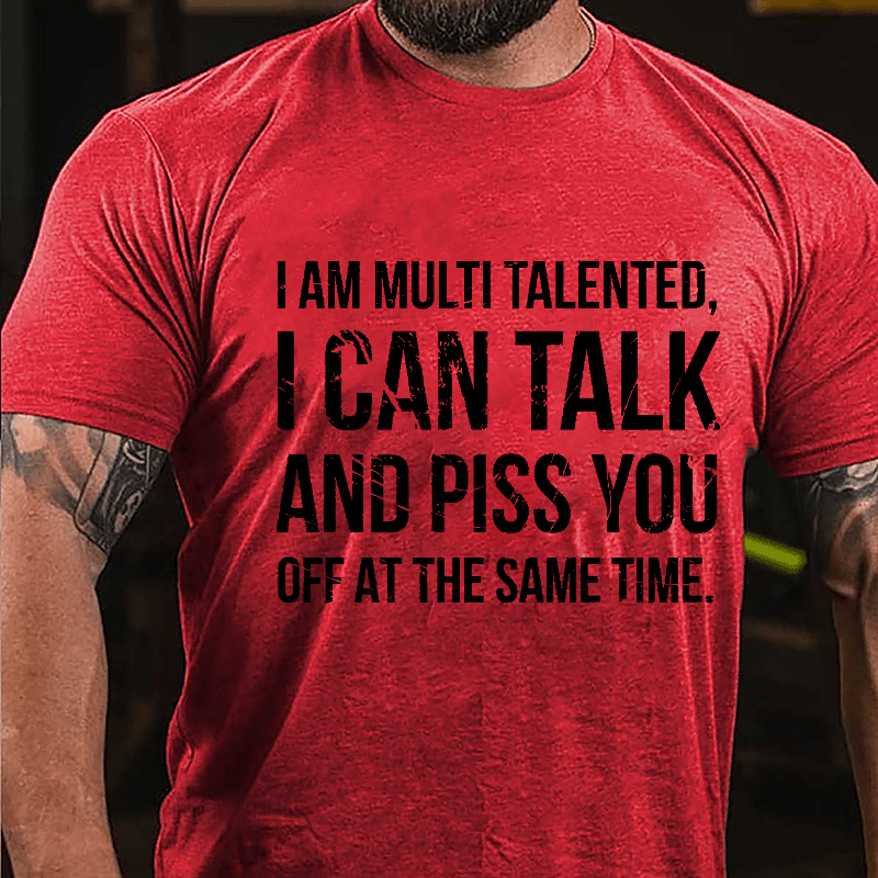 I Am Multi Talented I Can Talk And Piss You Off At The Same Time Cotton T-shirt-Maturelion