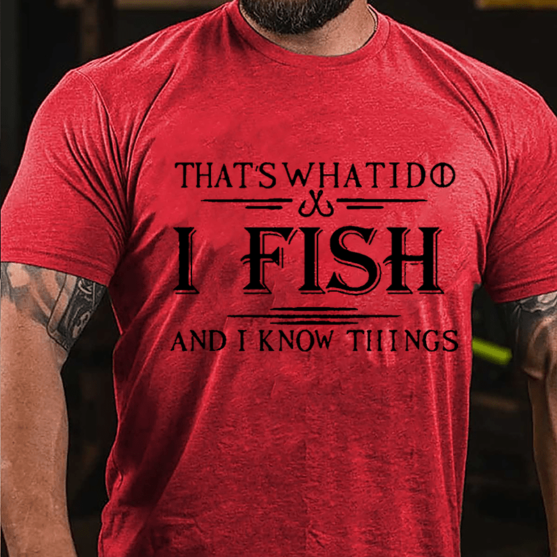 That's What I Do I Fish And I Know Things Men's Fishing Cotton T-shirt (Free Customization)-Maturelion