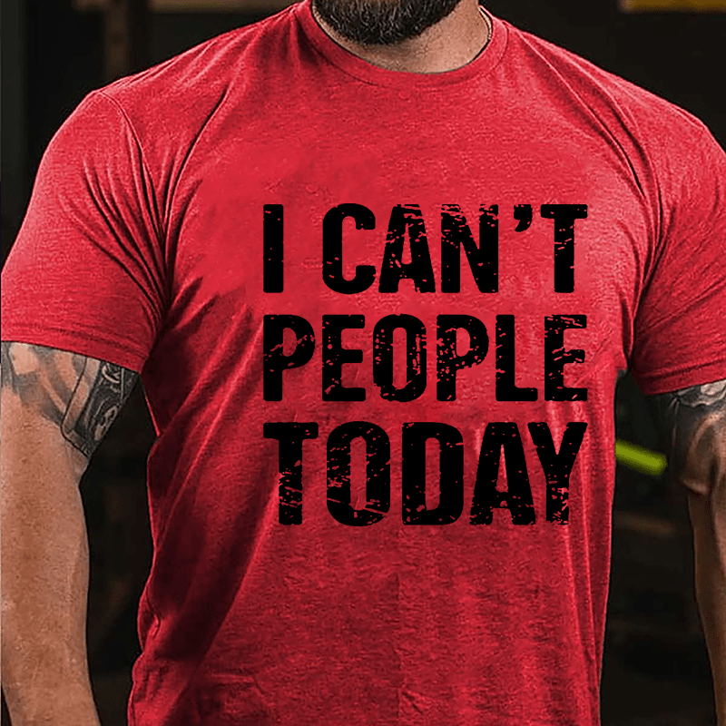 I Can't People Today Cotton T-shirt-Maturelion