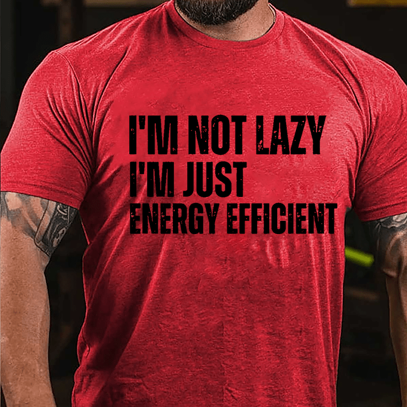 I'm Not Lazy I'm Just Energy Efficient Cotton T-shirt-Maturelion