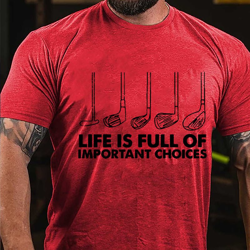 Life Is Full Of Important Choices Cotton T-shirt-Maturelion
