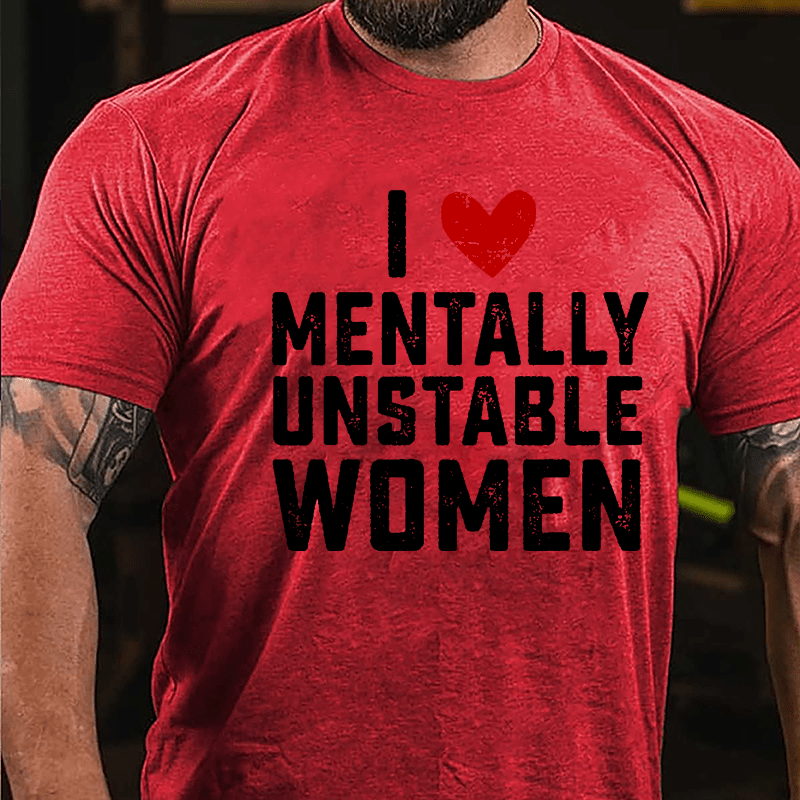 Maturelion I Love Mentally Unstable Women wife Cotton T-shirt (Free Customization)-Maturelion