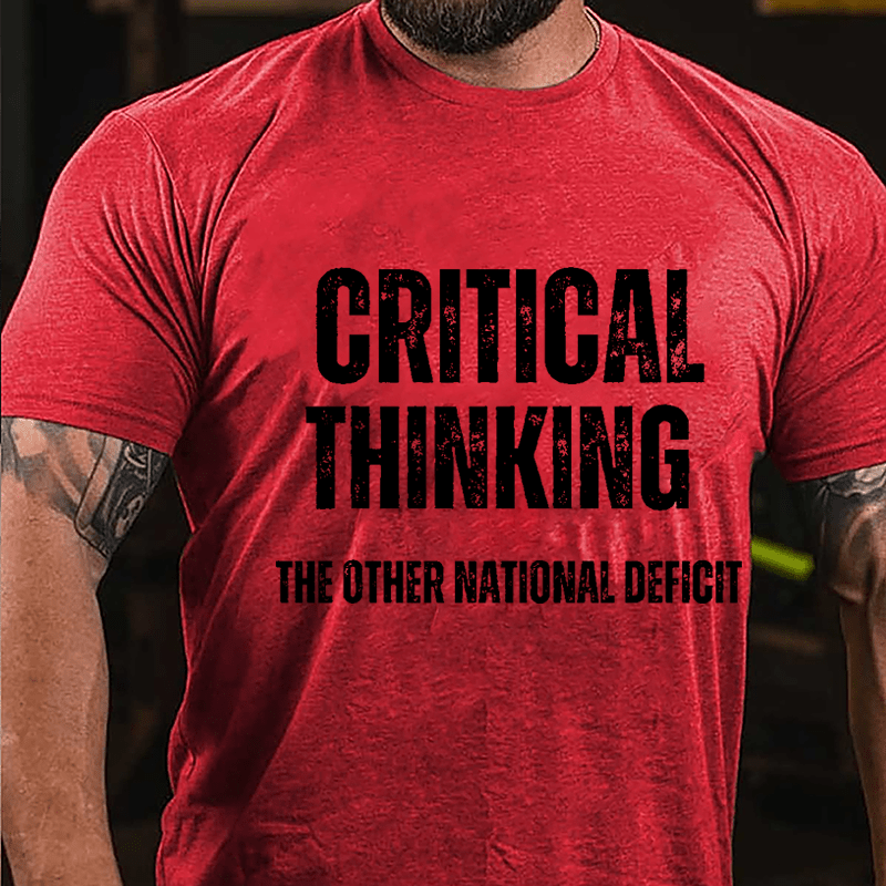 Critical Thinking The Other National Deficit Cotton T-shirt-Maturelion