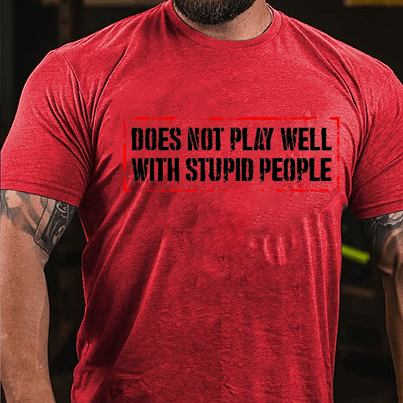 Does Not Play Well With Stupid People Cotton T-shirt-Maturelion