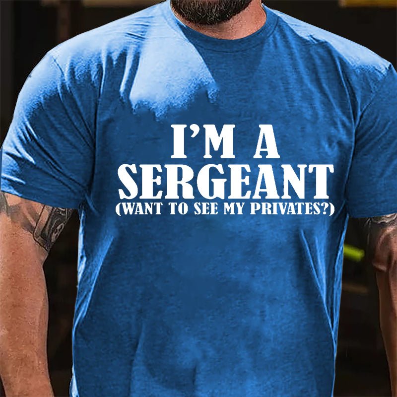 I'm A Sergeant (Want To See My Privates) Cotton T-shirt-Maturelion