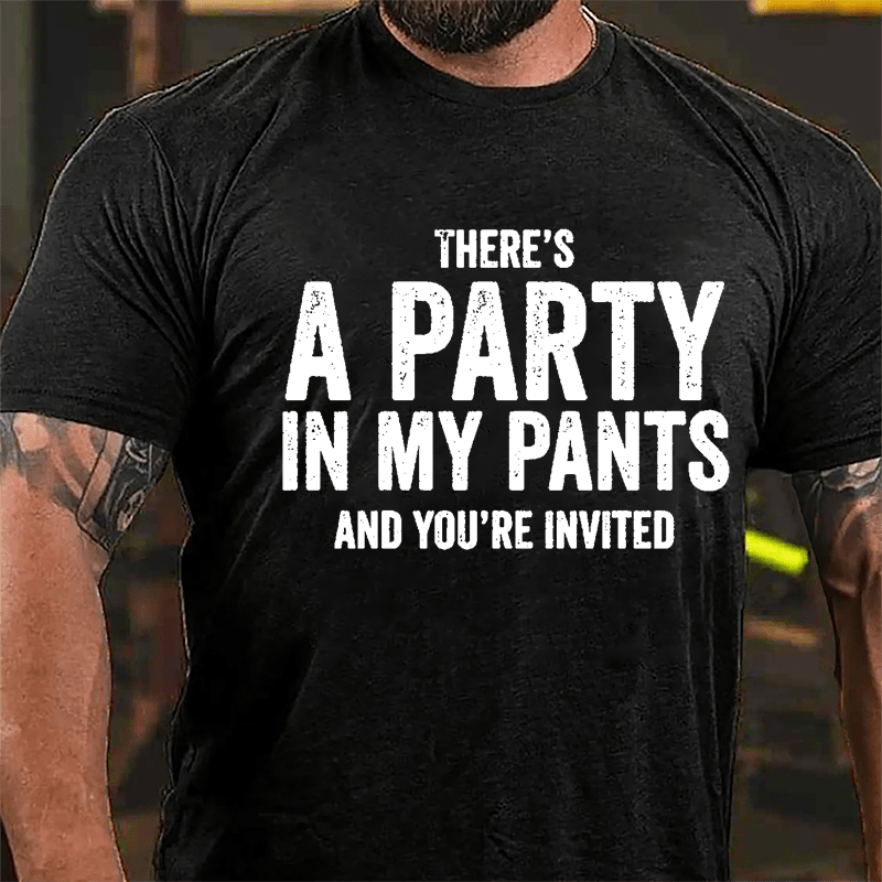 There's A Party In My Pants And You're Invited Cotton T-shirt-Maturelion