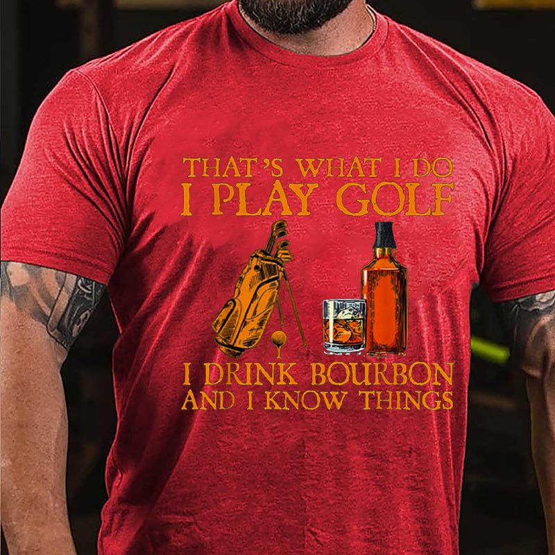 That's What I Do I Play Golf I Drink Bourbon And I Know Things Cotton T-shirt-Maturelion