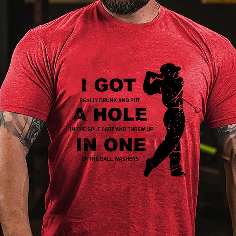 I Got Really Drunk And Put A Hole In The Golf Cart And Threw Up In One Of The Ball Washers Cotton T-shirt-Maturelion