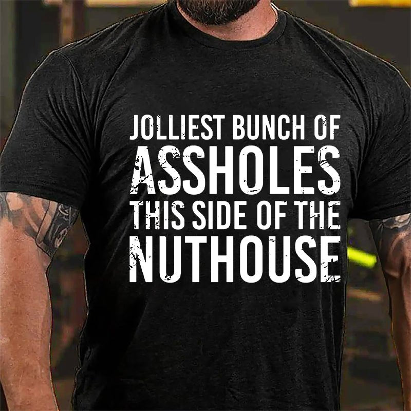 Jolliest Bunch Of Assholes This Side Of The Nuthouse Cotton T-shirt-Maturelion