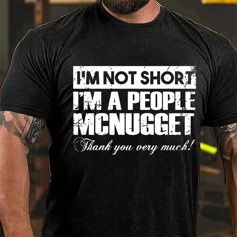 I'm Not Short I'm A People McNugget Thank You Very Much Cotton T-shirt-Maturelion