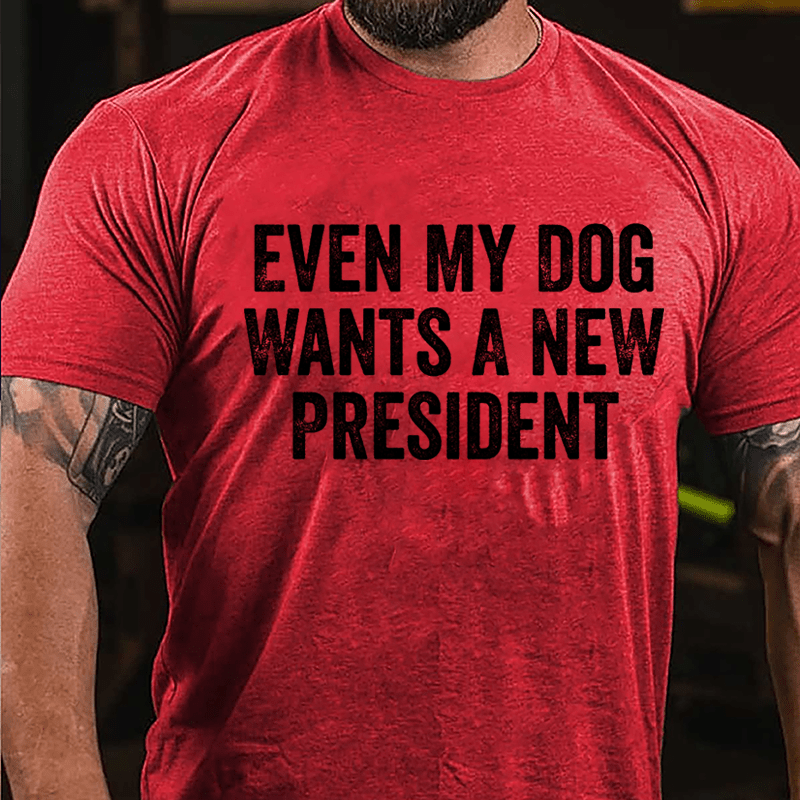 Even My Dog Wants A New President Cotton T-shirt-Maturelion