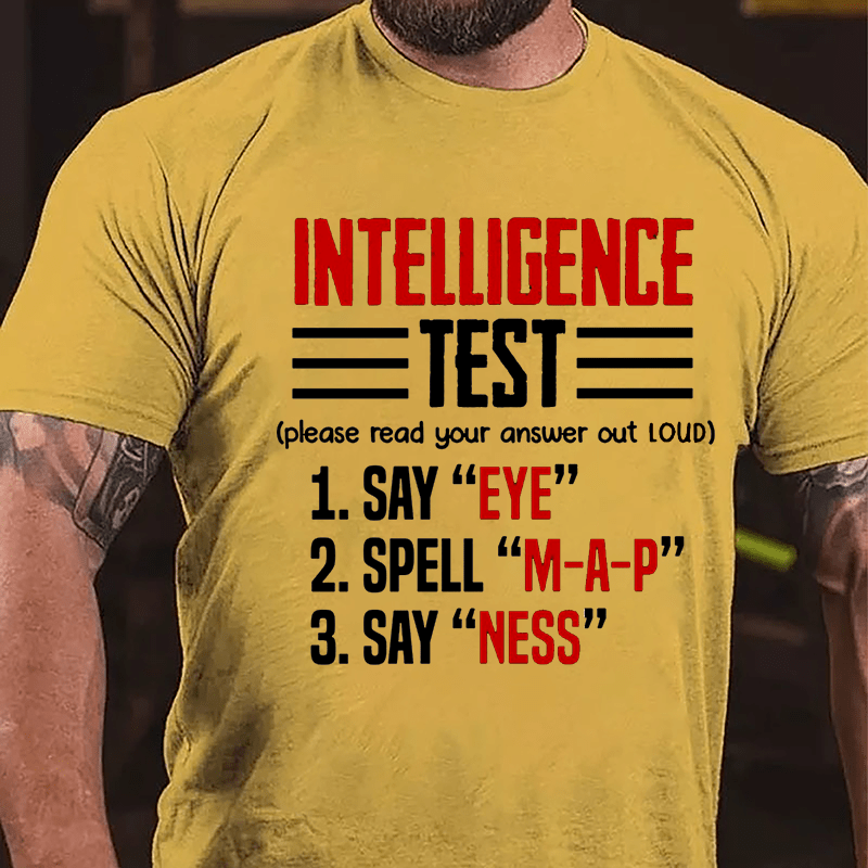 Intelligence Test, Say Eye, Spell M-A-P, Say Ness Funny Joking Cotton T-shirt-Maturelion