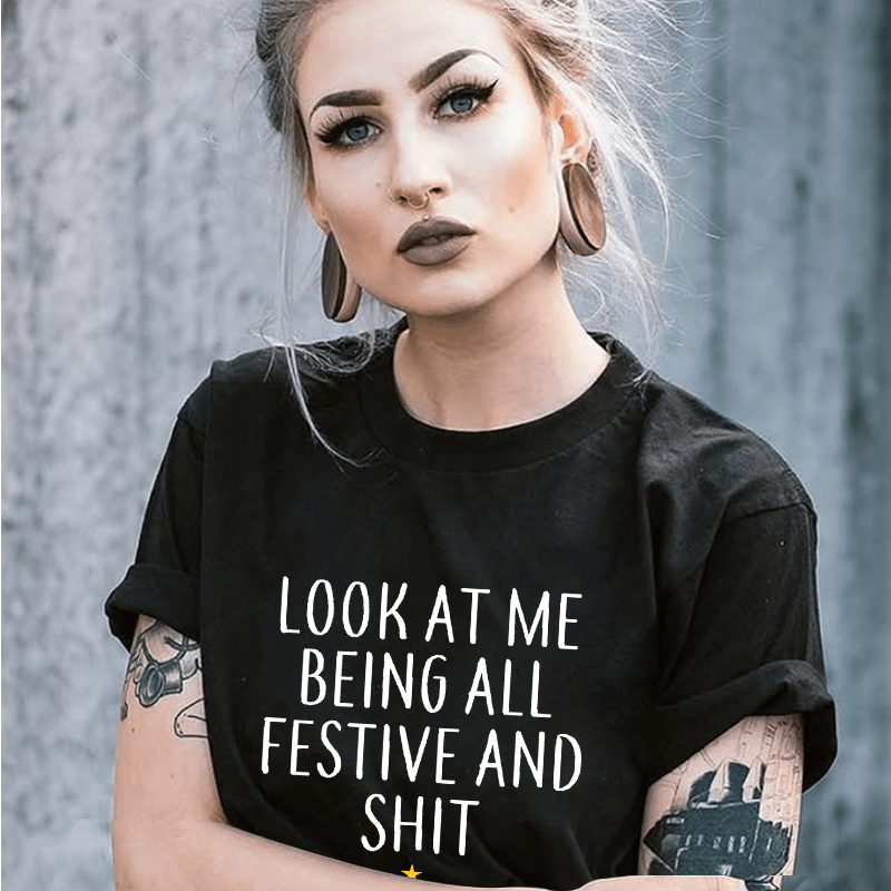 Maturelion Look At Me Being All Festive And Shit Funny Christmas Unisex Cotton T-shirt (Free Customization)