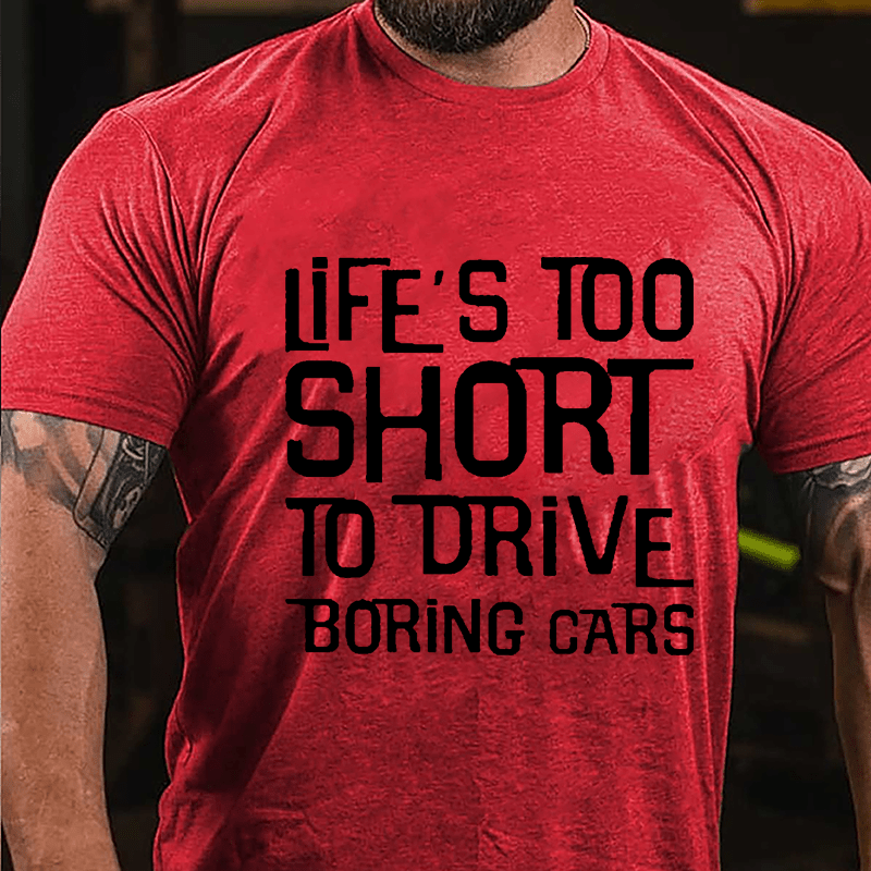 Life's Too Short To Drive Boring Cars Cotton T-shirt-Maturelion