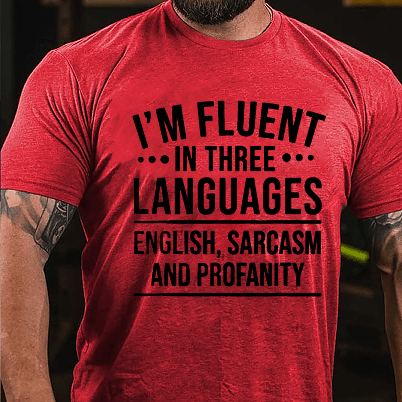I'm Fluent In Three Languages English Sarcasm And Profanity Cotton T-shirt-Maturelion