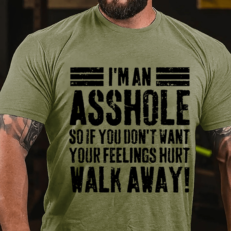 I'm An Asshole So If You Don't Want Your Feelings Hurt Walk Away Sarcastic Cotton T-shirt-Maturelion