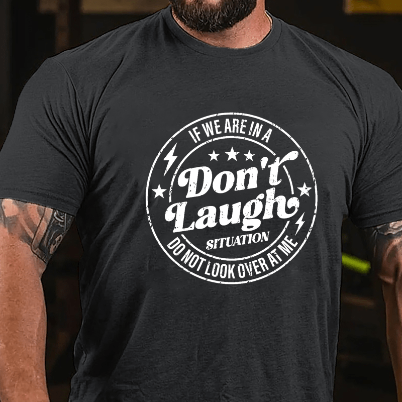 If We Are In A Don't Laugh Situation Do Not Look Over At Me Cotton T-shirt-Maturelion