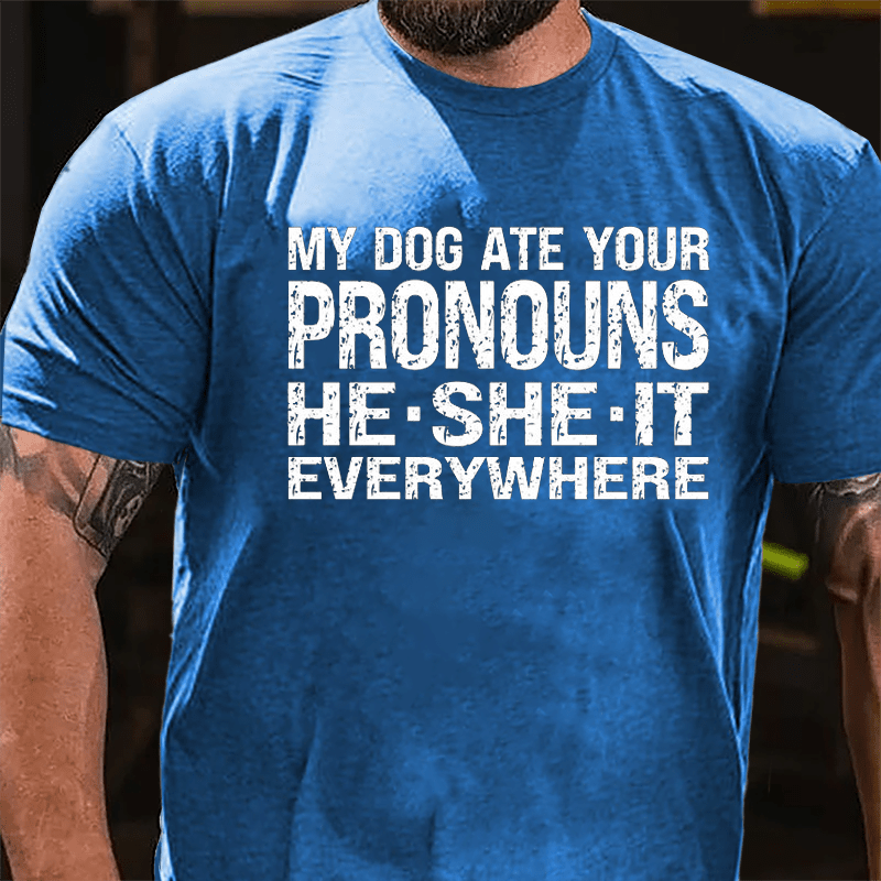 My Dog Ate Your Pronouns He She It Everywhere Cotton T-shirt (Free Customization)-Maturelion