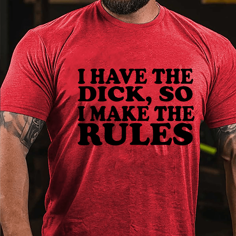 I Have The Dick So I Make The Rules Cotton T-shirt-Maturelion