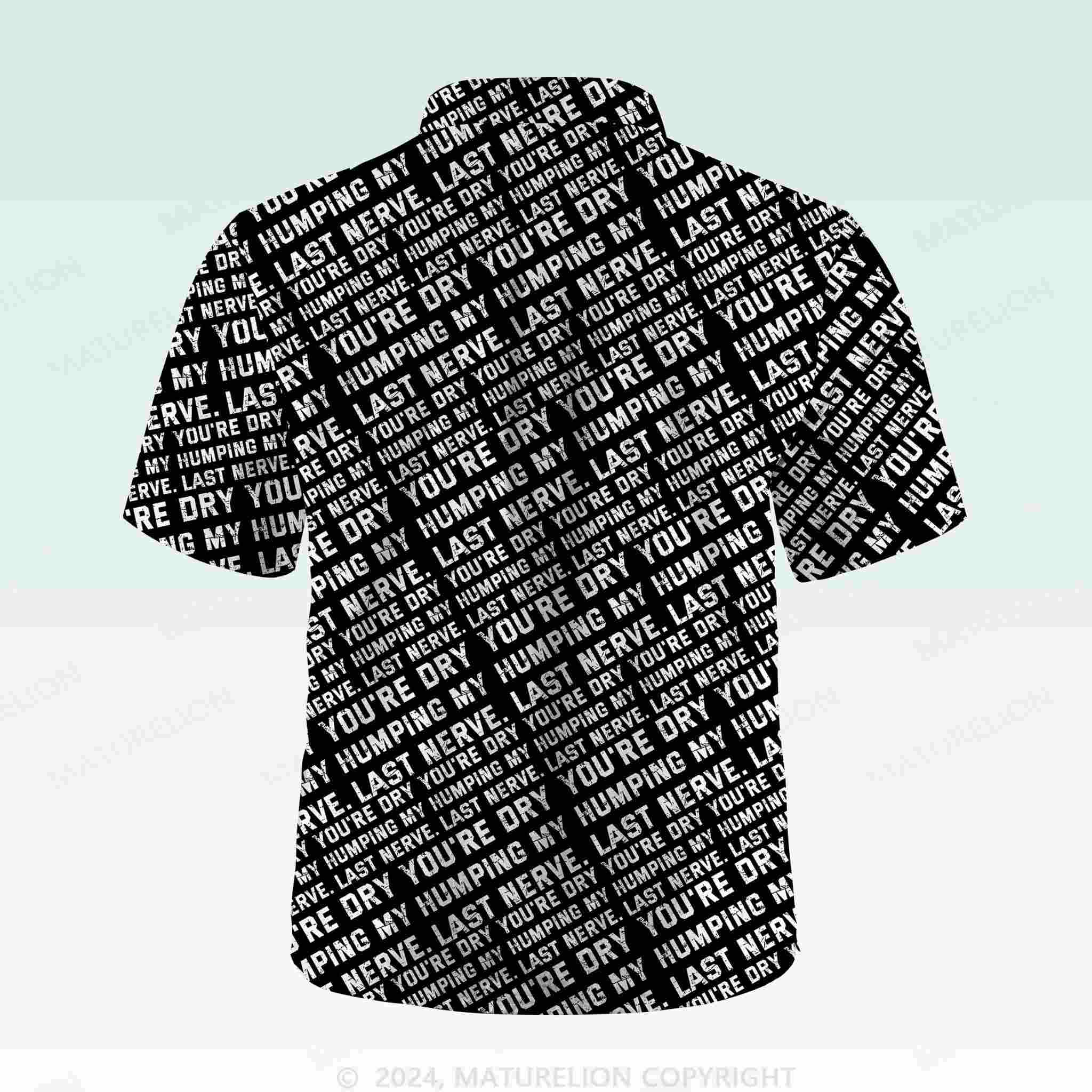 Maturelion Men's Button Pocket ShirtYou're Dry Humping My Last Nerve Hawaiian Shirt