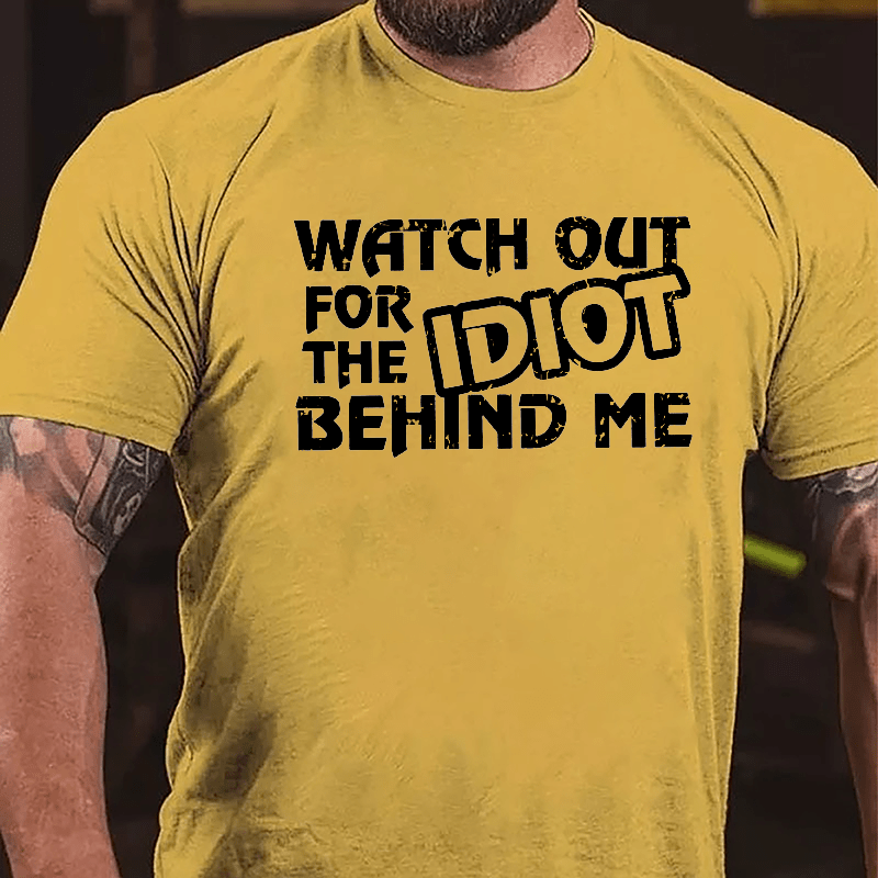 Watch Out For The Idiot Behind Me Funny Cotton T-shirt-Maturelion