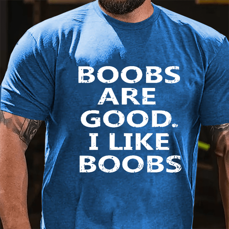 Boobs Are Good I Like Boobs Cotton T-shirt-Maturelion